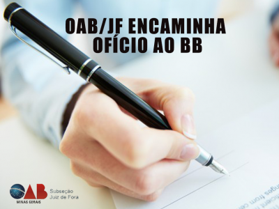 Leia a noticia completa sobre OAB/JF encaminha ofício ao BB